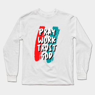 Pray Work Trust God Long Sleeve T-Shirt